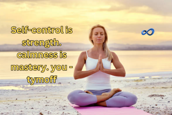 Self-Control is Strength. Calmness is Mastery. You - Tymoff